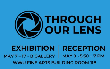 The image is a poster for an exhibition called "Through Our Lens". The exhibition will be held from May 7th to 17th in the B Gallery of the WWU Fine Arts Building, with a reception on May 9th from 5:30 to 7 pm. The poster has a blue background, with a black camera lens graphic in the upper left corner. The text "Through Our Lens" is in black and is centered at the top of the poster.