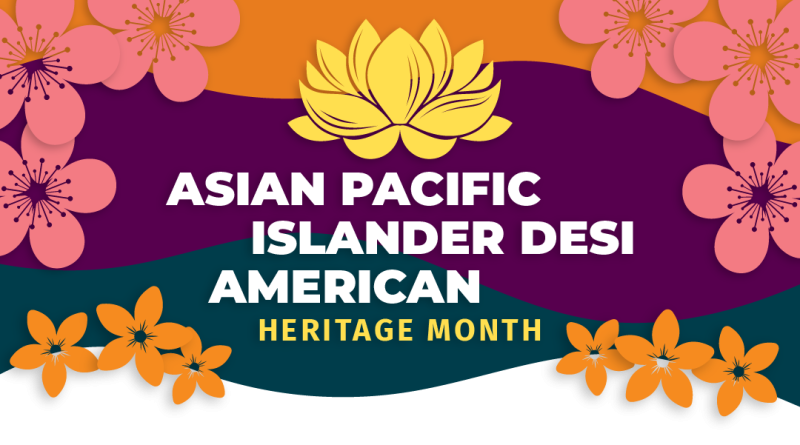 Poster has info about Asian Pacific Islander Desi American Heritage Month